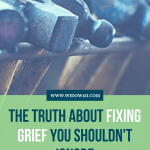 The Truth About Fixing Grief You Shouldn't Ignore