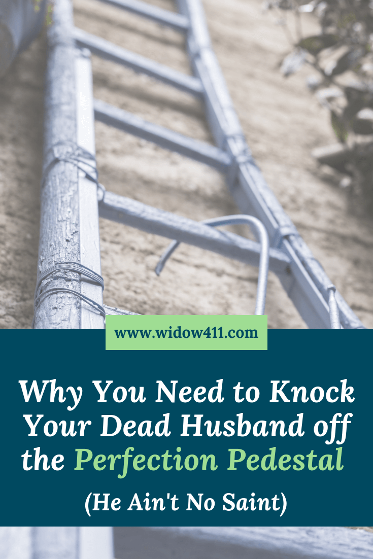 Why You Need to Knock Your Dead Husband Off the Perfection Pedestal