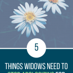 5 Things Widows Need to Stop Apologizing For